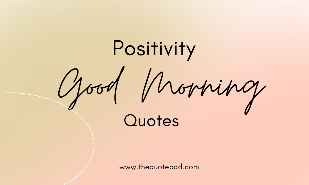 100 Positivity Good Morning Sunday Inspirational Quotes- the quote pad