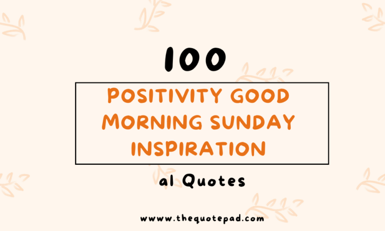 100 Positivity Good Morning Sunday Inspirational Quotes