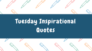 Tuesday Inspirational Quotes